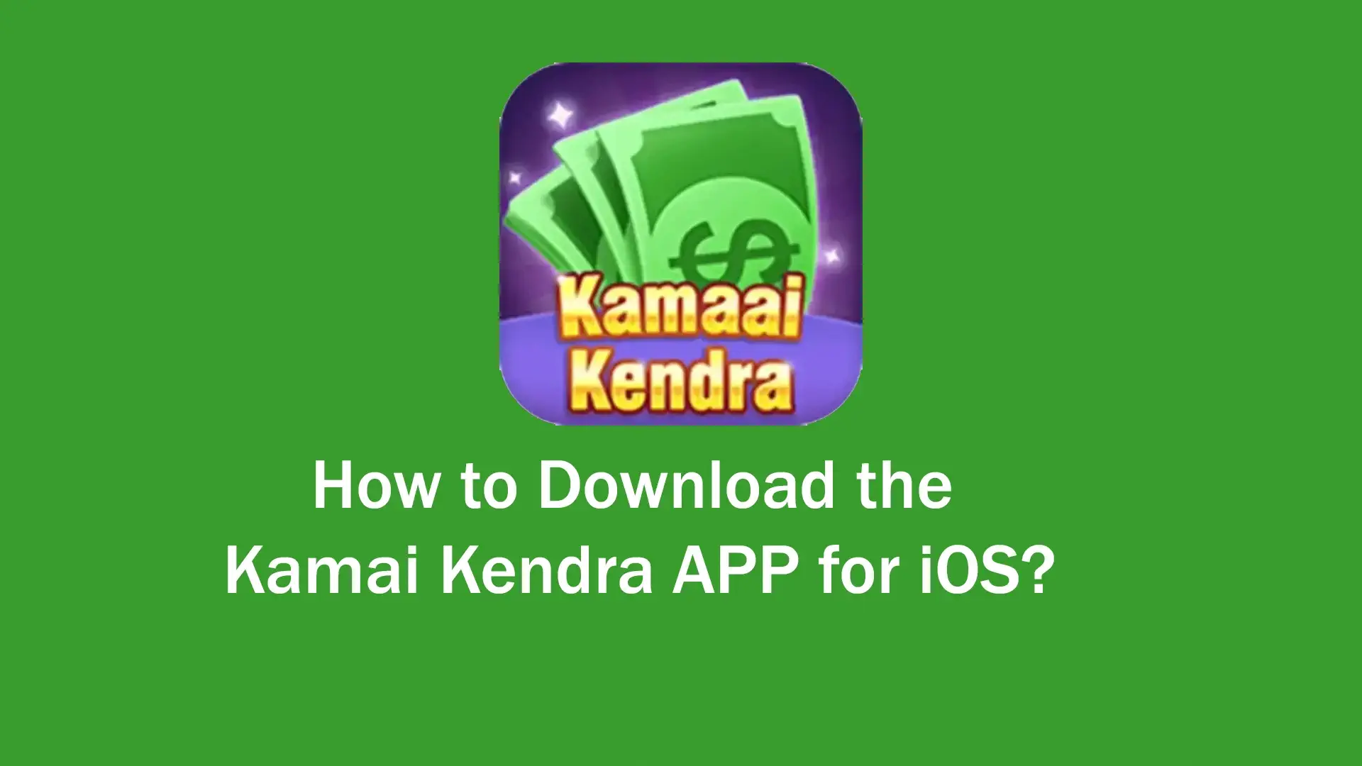 Download the Kamai Kendra APP for iOS
